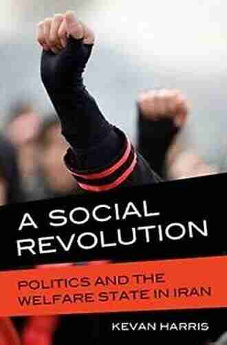 A Social Revolution: Politics And The Welfare State In Iran