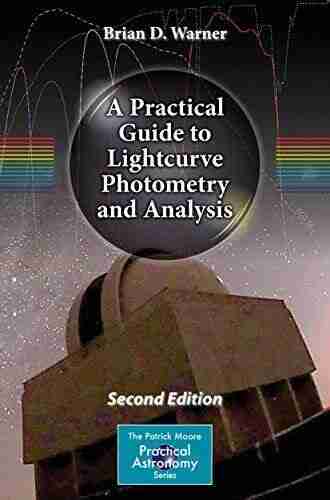 A Practical Guide To Lightcurve Photometry And Analysis (The Patrick Moore Practical Astronomy Series)