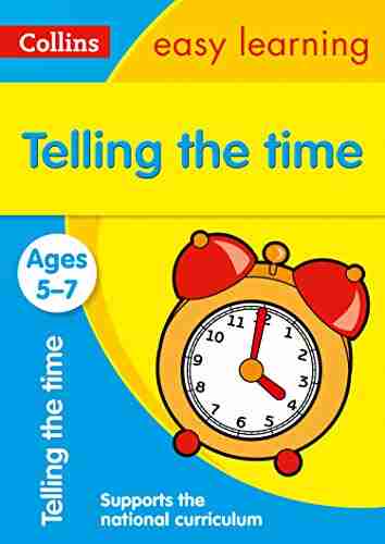 Telling the Time Ages 5 7: Prepare for school with easy home learning (Collins Easy Learning KS1)