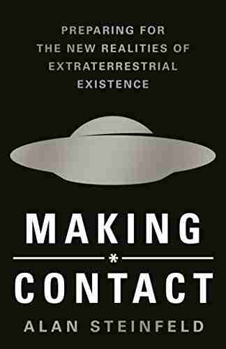 Making Contact: Preparing for the New Realities of Extraterrestrial Existence