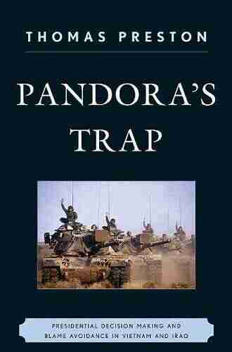 Pandora S Trap: Presidential Decision Making And Blame Avoidance In Vietnam And Iraq