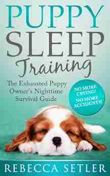 Puppy Sleep Training The Exhausted Puppy Owner S Nighttime Survival Guide