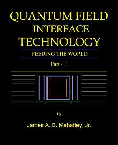 QUANTUM FIELD INTERFACE TECHNOLOGY: Feeding The World: Part 1