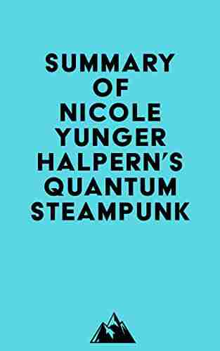 Summary Of Nicole Yunger Halpern S Quantum Steampunk