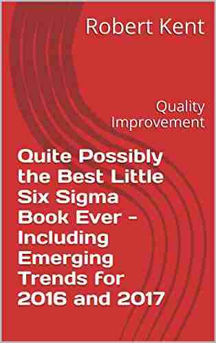 Quite Possibly The Best Little Six Sigma Ever Including Emerging Trends For 2016 And 2017: Quality Improvement