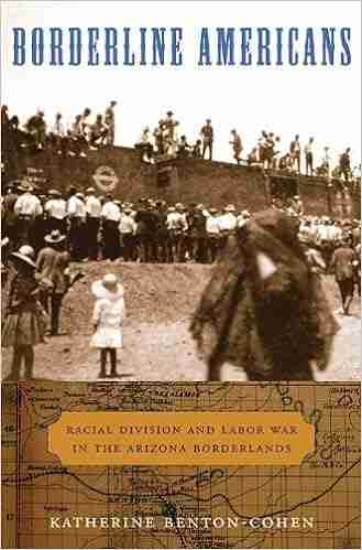 Borderline Americans: Racial Division and Labor War in the Arizona Borderlands