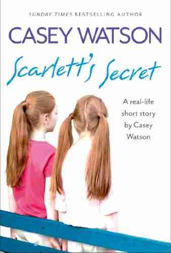 Scarlett s Secret: A real life short story by Casey Watson