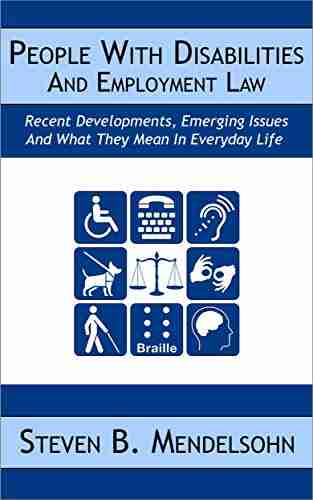 People With Disabilities And Employment Law: Recent Developments Emerging Issues And What They Mean In Everyday Life