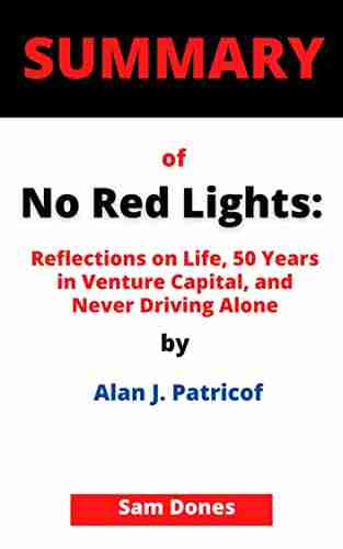 SUMMARY OF No Red Lights:: Reflections on Life 50 Years in Venture Capital and Never Driving Alone By Alan J Patricof