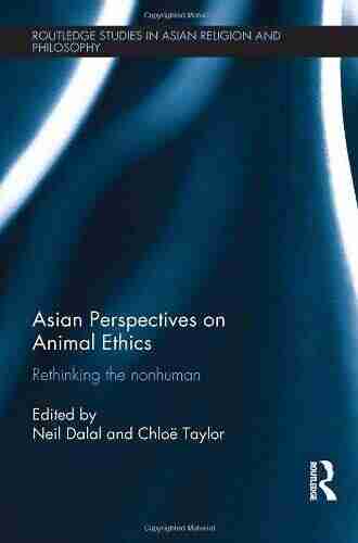 Asian Perspectives On Animal Ethics: Rethinking The Nonhuman (Routledge Studies In Asian Religion And Philosophy 12)