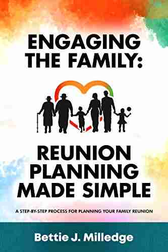 Engaging The Family: Reunion Planning Made Simple: A Step By Step Process For Planning Your Family Reunion