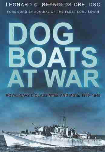 Dog Boats at War: Royal Navy D Class MTBs and MGBs 1939 1945