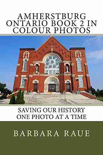 Amherstburg Ontario 2 in Colour Photos: Saving Our History One Photo at a Time (Cruising Ontario 121)