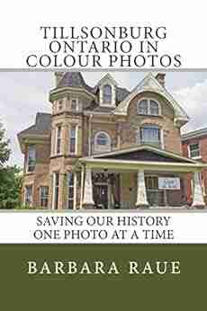 Tillsonburg Ontario in Colour Photos: Saving Our History One Photo at a Time (Cruising Ontario 81)