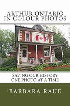 Arthur Ontario In Colour Photos: Saving Our History One Photo At A Time (Cruising Ontario 82)