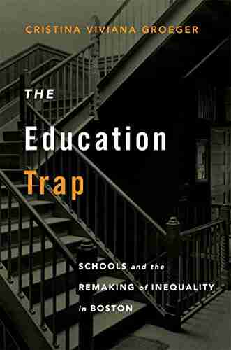 The Education Trap: Schools And The Remaking Of Inequality In Boston