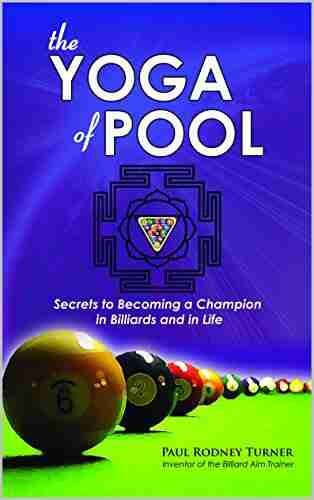 The YOGA of POOL: Secrets to Becoming a Champion in Billiards and in Life The that teaches you how to play pool like a boss