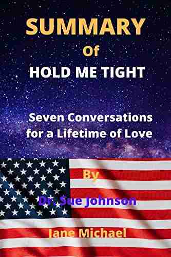 SUMMARY OF HOLD ME TIGHT By Dr Sue Johnson : Seven Conversations For A Lifetime Of Love