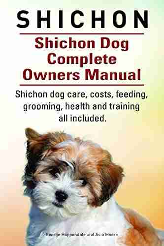 Shichon Shichon Dog Care Costs Feeding Grooming Health And Training All Included Shichon Dog Complete Owners Manual