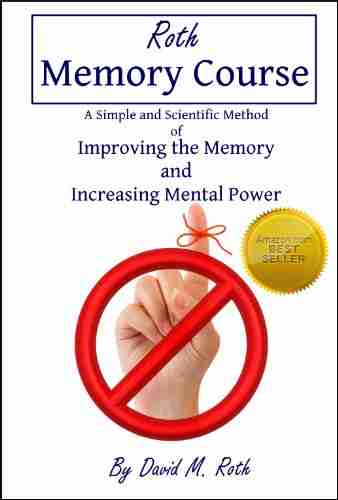 Roth Memory Course: A Simple and Scientific Method of Improving the Memory and Increasing Mental Power