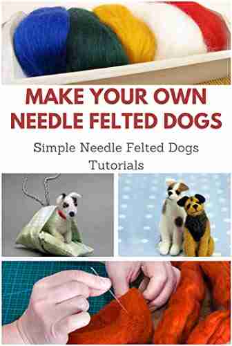 Make Your Own Needle Felted Dogs: Simple Needle Felted Dogs Tutorials