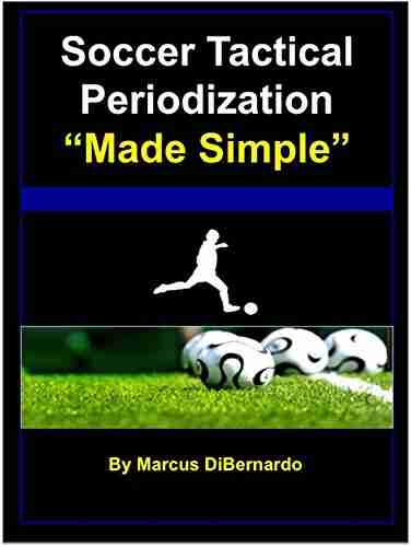 Soccer Tactical Periodization Made Simple : A Soccer Coaching Model