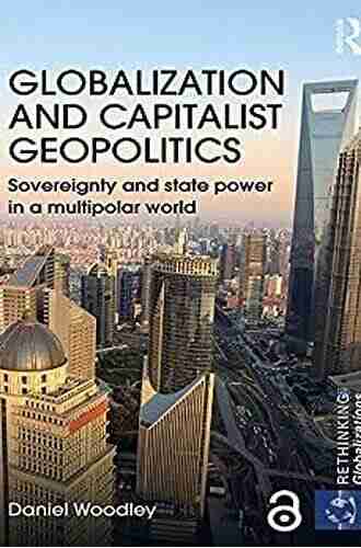 Globalization And Capitalist Geopolitics: Sovereignty And State Power In A Multipolar World (Rethinking Globalizations 60)