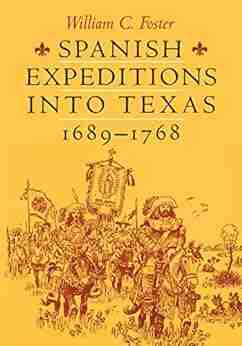 Spanish Expeditions into Texas 1689 1768 William C Foster