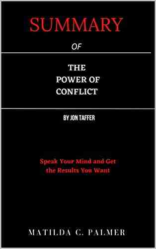 SUMMARY OF THE POWER OF CONFLICT BY JON TAFFER: Speak Your Mind And Get The Results You Want