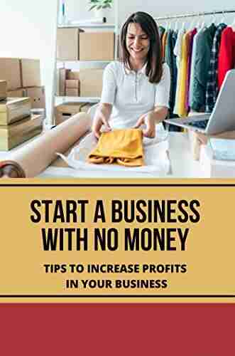 Start A Business With No Money: Tips To Increase Profits In Your Business