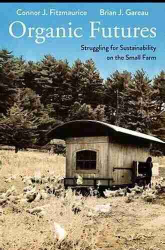 Organic Futures: Struggling For Sustainability On The Small Farm (Yale Agrarian Studies Series)