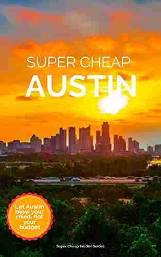 Super Cheap Austin Travel Guide 2022 / 21: Enjoy a $1 000 trip to Austin for under $150 (Super Cheap Insider Guides 2022)