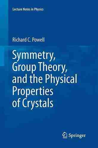 Symmetry Group Theory and the Physical Properties of Crystals (Lecture Notes in Physics 824)