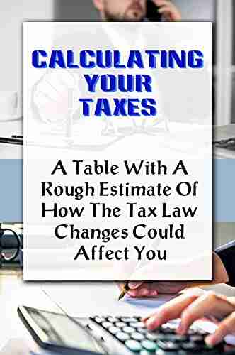 Calculating Your Taxes: A Table With A Rough Estimate Of How The Tax Law Changes Could Affect You: Tax Brackets