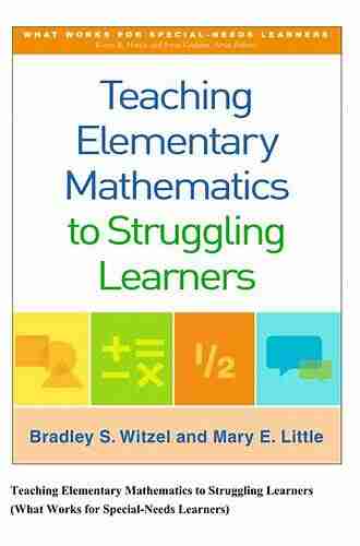 Teaching Elementary Mathematics to Struggling Learners (What Works for Special Needs Learners)