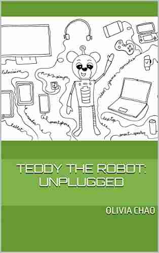 Teddy the Robot: Unplugged Olivia Chao