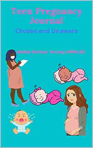 Teen Pregnancy Journal : Chosen and Unaware