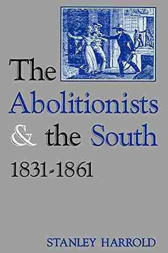 The Abolitionists And The South 1831 1861