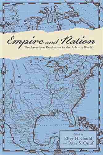 Empire And Nation: The American Revolution In The Atlantic World (Anglo America In The Transatlantic World)