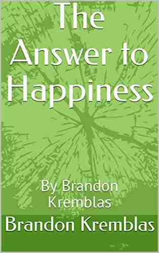 The Answer to Happiness: By Brandon Kremblas