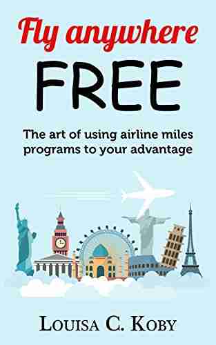 Fly anywhere free : The art of using airline miles programs to your advantage