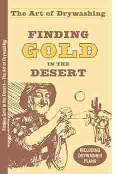 Finding Gold In The Desert: The Art Of Drywashing (Prospecting And Treasure Hunting)