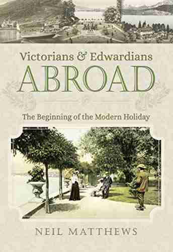 Victorians Edwardians Abroad: The Beginning of the Modern Holiday