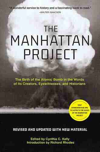 The Manhattan Project: The Birth Of The Atomic Bomb In The Words Of Its Creators Eyewitnesses And Historians