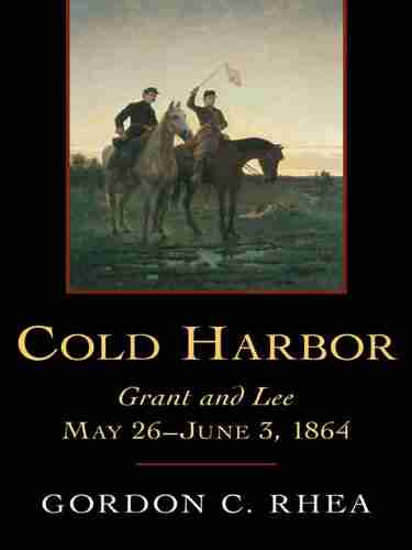 Cold Harbor: Grant and Lee May 26 June 3 1866