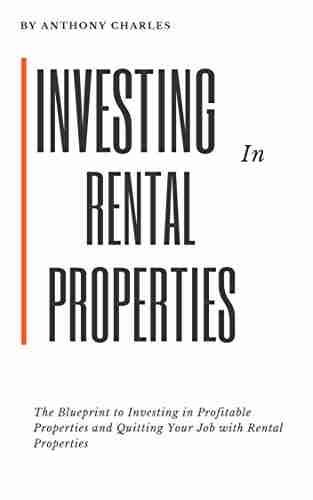 Investing in Rental Properties: The Blueprint to Investing in Profitable Properties and Quitting Your Job with Rental Properties