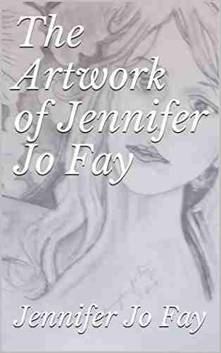 The Artwork Of Jennifer Jo Fay