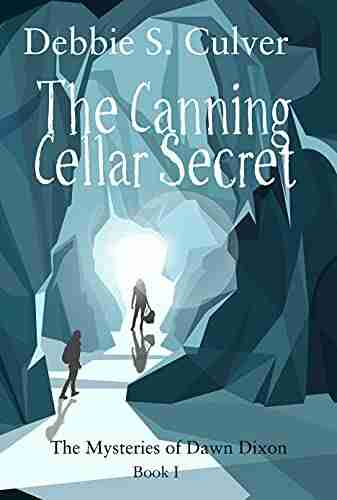 The Canning Cellar Secret (The Time Travel Mysteries Of Dawn Dixon 1)