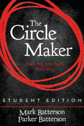 The Circle Maker Student Edition: Dream Big Pray Hard Think Long