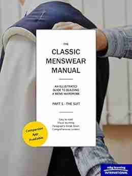 The Classic Menswear Manual Part 1 The Suit: An Illustrated Guide To A Gentleman S Wardrobe (Part 1 The Suit)